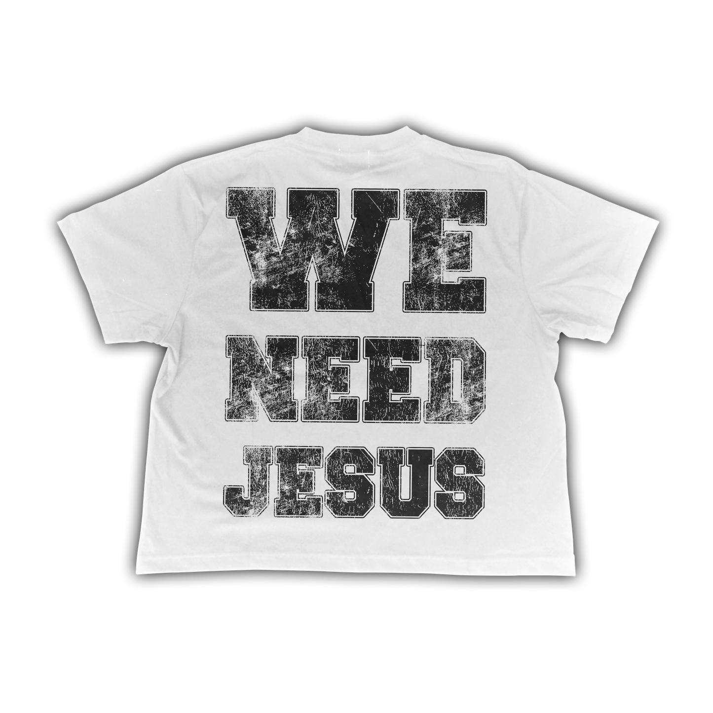 WE NEED JESUS WHITE T-SHIRT